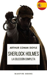 Title: Sherlock Holmes: La Colección Completa - Una Obra Maestra Intemporal, Author: Arthur Conan Doyle
