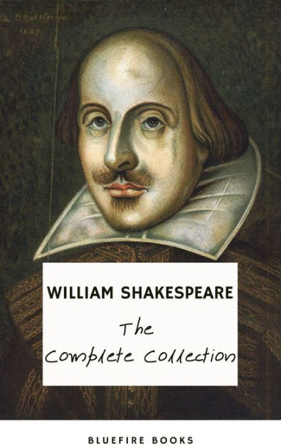 The Complete Works of William Shakespeare (37 plays, 160 sonnets and 5 ...