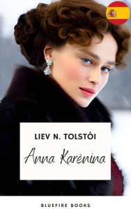 Title: Anna Karéna: La Obra Maestra Inmortal de Leo Tolstoy sobre Amor y Sociedad, Author: Liev N. Tolstói