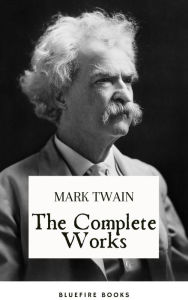 Title: The Complete Works of Mark Twain: Embark on a Riveting Journey through America's Literary Legacy, Author: Mark Twain