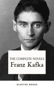 Title: Franz Kafka: The Complete Novels: Delving into the Enigmatic World of Kafkaesque Existentialism, Author: Franz Kafka