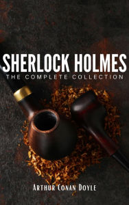 Title: Sherlock Holmes: The Complete Collection: Unravel the Mysteries of the World's Greatest Detective, Author: Arthur Conan Doyle