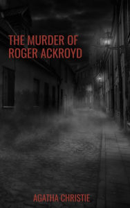 Title: The Murder of Roger Ackroyd: The Hercule Poirot Mysteries Book 4, Author: Agatha Christie