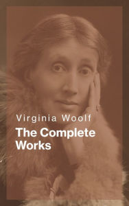 Title: Virginia Woolf: The Complete Works, Author: Virginia Woolf