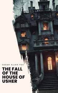 Title: The Fall of the House of Usher: A Gothic Masterpiece, Author: Edgar Allan Poe
