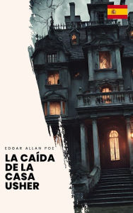 Title: La caída de la Casa Usher: Una Obra Maestra Gótica, Author: Edgar Allan Poe