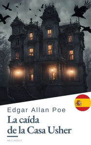 Title: La caída de la Casa Usher: Un cuento clásico de terror de Edgar Allan Poe, Author: Edgar Allan Poe