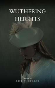 Title: Wuthering Heights: A Timeless Tale of Passion and Revenge, Author: Emily Brontë