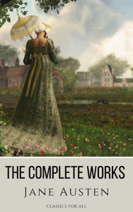 Title: The Complete Works of Jane Austen: (In One Volume) Sense and Sensibility, Pride and Prejudice, Mansfield Park, Emma, Northanger Abbey, Persuasion, Lady ... Sandition, and the Complete Juvenilia, Author: Jane Austen