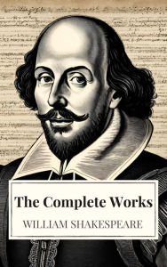 Title: The Complete Works of William Shakespeare (37 plays, 160 sonnets and 5 Poetry Books With Active Table of Contents), Author: William Shakespeare