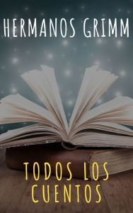 Title: Todos los Cuentos de los Hermanos Grimm: Blancanieves, La Cenicienta, La Bella Durmiente, Caperucita Roja, Hansel y Gretel, Rapunzel, Pulgarcito (ilustrado), Author: Hermanos Grimm