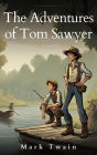 The Adventures of Tom Sawyer: The Original 1876 Unabridged and Complete Edition: Mischief, Friendship, and a Timeless Tale