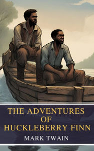 Title: The Adventures of Huckleberry Finn: Escape, Friendship, and a Mississippi Adventure, Author: Mark Twain