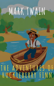 Title: The Adventures of Huckleberry Finn: A Mississippi River Adventure with a New Friend!, Author: Mark Twain