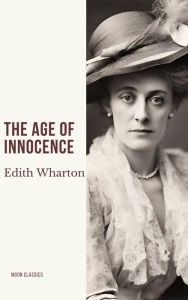 Title: The Age of Innocence: Unveiling Innocence: A Timeless Journey Through Edith Wharton's Masterpiece, Author: Edith Wharton