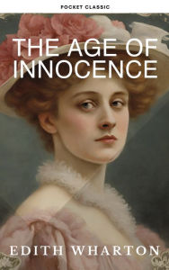 Title: The Age of Innocence: Unveiling New York's Gilded Age: A Journey Through Edith Wharton's, Author: Edith Wharton