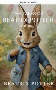 Title: The Complete Beatrix Potter Collection vol 1 : Tales & Original Illustrations: Dive into the timeless world of Beatrix Potter, Author: Beatrix Potter