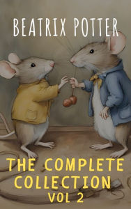 Title: The Complete Beatrix Potter Collection vol 2 : Tales & Original Illustrations, Author: Beatrix Potter