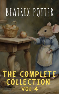 Title: The Complete Beatrix Potter Collection vol 4 : Tales & Original Illustrations, Author: Beatrix Potter