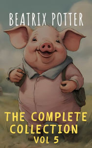 Title: The Complete Beatrix Potter Collection vol 5 : Tales & Original Illustrations, Author: Beatrix Potter