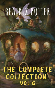 Title: The Complete Beatrix Potter Collection vol 6 : Tales & Original Illustrations, Author: Beatrix Potter