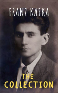 Title: The Complete Kafka: Unveiling Absurdity and Alienation, Author: Franz Kafka