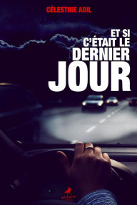 Title: Si c'était le dernier jour, Author: Célestine Adil