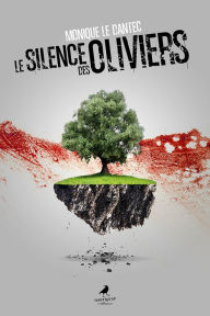 Title: Le silence des oliviers, Author: Monique Le Dantec