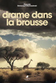 Title: Drame dans la brousse, Author: Pascale Delacourt-Stelmasinski