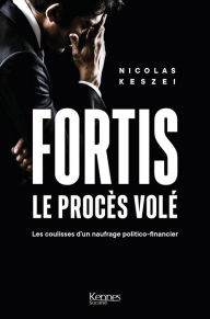 Title: Fortis, le procès volé: Les coulisses d un naufrage politico-financier, Author: Nicolas Keszei