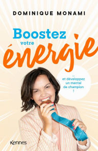 Title: Boostez votre énergie: et développez un mental de champion !, Author: Dominique Monami