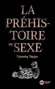Title: La Préhistoire du sexe, Author: Timothy Taylor
