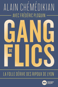 Title: Gang de flics: La folle dérive des ripoux de Lyon, Author: Alain Chemedikian