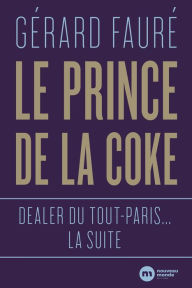 Title: Le Prince de la coke: Dealer du Tout-Paris... la suite, Author: Gérard Fauré