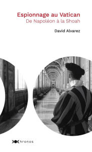 Title: Espionnage au Vatican: De Napoléon à la Shoah, Author: David Alvarez