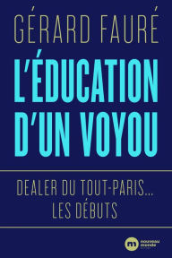 Title: L'éducation d'un voyou: Dealer du Tout-Paris... les débuts, Author: Gérard Fauré