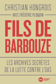 Title: Fils de barbouze: Les archives secrètes de la lutte contre l'OAS, Author: Christian Hongrois