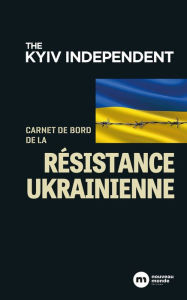 Title: Carnet de bord de la résistance ukrainienne, Author: The Kyiv Independent