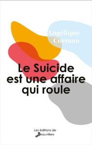 Title: Le Suicide est une affaire qui roule, Author: Angélique Corman