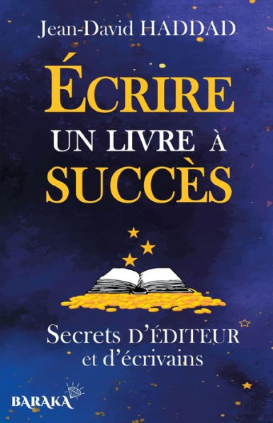 Écrire un livre à succès: Secrets d'éditeur et d'écrivains