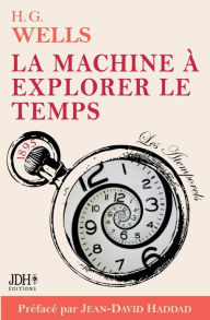 Title: La machine ï¿½ explorer le temps, H. G. Wells: Adaptation franï¿½aise 2022, prï¿½face et analyse J. D. Haddad, Author: Jean-David Haddad
