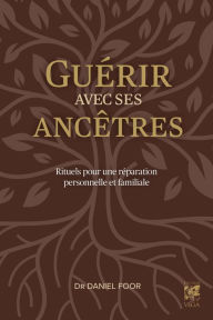Title: Guérir avec ses ancêtres, Author: Daniel Foor