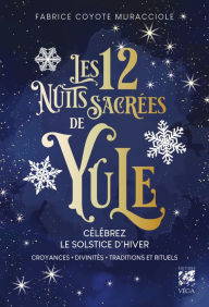 Title: Les 12 Nuits Sacrées de Yule - Célébrez le solstice d'hiver : croyances, divinités, traditions et ri, Author: Fabrice Coyote Muracciole
