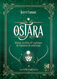 Title: Ostara - Rituels, recettes & coutumes de l'equinoxe de printemps, Author: Kerri Connor