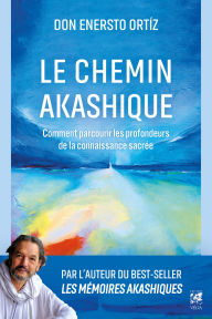 Title: Le Chemin akashique - Comment parcourir les profondeurs de la connaissance sacrée - Volume 2, Author: Ernesto Ortiz