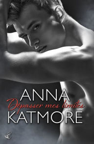 Title: Dépasser mes limites (Crushed Hearts #2), Author: Anna Katmore