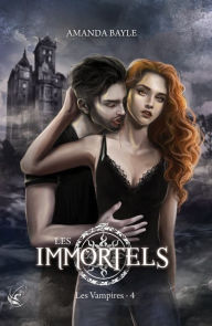 Title: Les Immortels - Tome 4 : Les Vampires, Author: Amanda Bayle