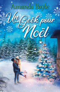 Title: Un Geek pour Noël, Author: Amanda Bayle