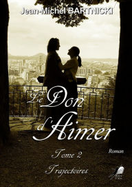 Title: Le Don d'Aimer - Tome 2: Trajectoires, Author: Jean-Michel Bartnicki