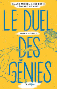 Title: Le Duel des génies - Quand Michel-Ange défie Léonard de Vinci, Author: Sophie Doudet